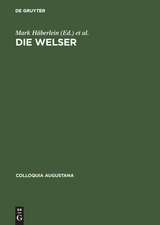 Die Welser: Neue Forschungen zur Geschichte und Kultur des oberdeutschen Handelshauses