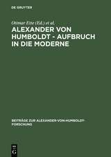 Alexander von Humboldt. Aufbruch in die Moderne