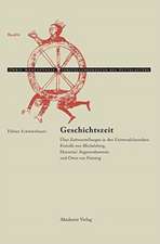 Geschichtszeit: Über Zeitvorstellungen in den Universalchroniken Frutolfs von Michelsberg, Honorius' Augustodunensis und Ottos von Freising