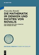 Die Mathematik im Denken und Dichten von Novalis: Zum Verhältnis von Literatur und Wissen um 1800