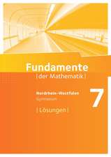 Fundamente der Mathematik 7. Schuljahr. Lösungen zum Schülerbuch. Gymnasium Nordrhein-Westfalen