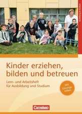 Kinder erziehen, bilden und betreuen - Neubearbeitung. Lern- und Arbeitsheft für Ausbildung und Studium