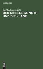 Der Nibelunge Noth und die Klage: Nach der ältesten Überlieferung mit Bezeichnung des Unechten und mit den Abweichungen der gemeinen Lesart