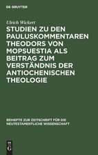 Studien zu den Pauluskommentaren Theodors von Mopsuestia als Beitrag zum Verständnis der antiochenischen Theologie