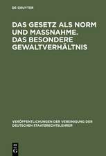 Das Gesetz als Norm und Maßnahme. Das besondere Gewaltverhältnis: Berichte und Aussprache zu den Berichten in den Verhandlungen der Tagung der deutschen Staatsrechtslehrer zu Mainz am 11. und 12. Oktober 1956