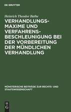 Verhandlungsmaxime und Verfahrensbeschleunigung bei der Vorbereitung der mündlichen Verhandlung