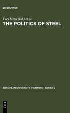 The Politics of Steel: Western Europe and the Steel Industry in the Crisis Years (1974-1984)