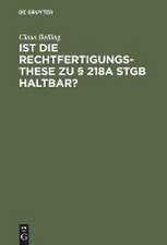 Ist die Rechtfertigungsthese zu § 218a StGB haltbar?: Zur Rechtsnatur der sogenannten indizierten Abtreibung