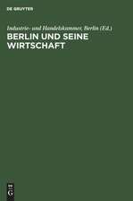 Berlin und seine Wirtschaft: Ein Weg aus der Geschichte in die Zukunft. Lehren und Erkenntnisse