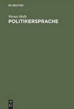 Politikersprache: Inszenierungen und Rollenkonflikte im informellen Sprachhandeln eines Bundestagsabgeordneten