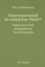 Naturwissenschaft als subjektlose Macht?: Nietzsches Kritik physikalischer Grundkonzepte