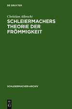 Schleiermachers Theorie der Frömmigkeit: Ihr wissenschaftlicher Ort und ihr systematischer Gehalt in den Reden, in der Glaubenslehre und in der Dialektik