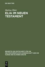 Elia im Neuen Testament: Untersuchungen zur Bedeutung des alttestamentlichen Propheten im frühen Christentum