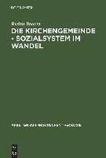 Die Kirchengemeinde - Sozialsystem im Wandel: Analysen und Anregungen für die Reform der evangelischen Gemeindearbeit