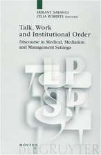 Talk, Work and Institutional Order: Discourse in Medical, Mediation and Management Settings