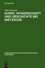 Kunst, Wissenschaft und Geschichte bei Nietzsche: Quellenkritische Untersuchungen