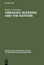 Abraham, Blessing and the Nations: A Philological and Exegetical Study of Genesis 12:3 in its Narrative Context