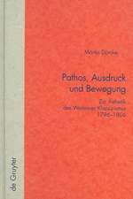 Pathos, Ausdruck und Bewegung: Zur Ästhetik des Weimarer Klassizismus 1796-1806