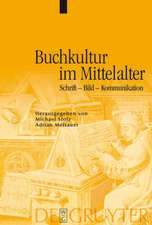 Buchkultur im Mittelalter: Schrift - Bild - Kommunikation