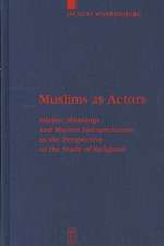 Muslims as Actors: Islamic Meanings and Muslim Interpretations in the Perspective of the Study of Religions