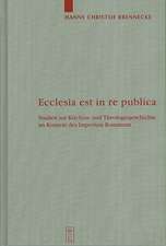 Ecclesia est in re publica: Studien zur Kirchen- und Theologiegeschichte im Kontext des Imperium Romanum