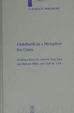 Childbirth as a Metaphor for Crisis: Evidence from the Ancient Near East, the Hebrew Bible, and 1QH XI, 1-18