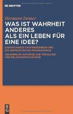 Was ist Wahrheit anderes als ein Leben für eine Idee?: Kierkegaards Existenzdenken und die Inspiration des Pragmatismus. Gesammelte Aufsätze zur Theologie und Religionsphilosophie. Für Hermann Deuser zum 65. Geburtstag