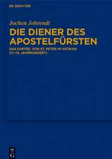 Die Diener des Apostelfürsten: Das Kapitel von St. Peter im Vatikan (11.-13. Jahrhundert)