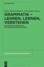 Grammatik – Lehren, Lernen, Verstehen: Zugänge zur Grammatik des Gegenwartsdeutschen