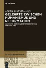 Gelehrte zwischen Humanismus und Reformation: Kontexte der Universitätsgründung in Basel 1460