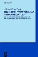 BGH-Rechtsprechung Strafrecht 2011: Die wichtigsten Entscheidungen mit Erläuterungen und Praxishinweisen