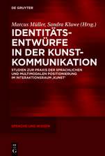 Identitätsentwürfe in der Kunstkommunikation: Studien zur Praxis der sprachlichen und multimodalen Positionierung im Interaktionsraum ‚Kunst‘