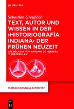 Text, Autor und Wissen in der 'historiografía indiana' der Frühen Neuzeit: Die Décadas von Antonio de Herrera y Tordesillas