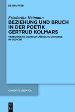 Beziehung und Bruch in der Poetik Gertrud Kolmars: Verborgene deutsch-jüdische Diskurse im Gedicht