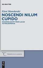 Noscendi Nilum Cupido: Imagining Egypt from Lucan to Philostratus