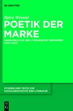 Poetik der Marke: Konsumkultur und literarische Verfahren 1900-2000