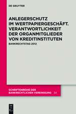 Anlegerschutz im Wertpapiergeschäft. Verantwortlichkeit der Organmitglieder von Kreditinstituten: Bankrechtstag 2012