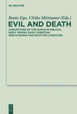 Evil and Death: Conceptions of the Human in Biblical, Early Jewish, Early Christian, Greco-Roman and Egyptian Literature