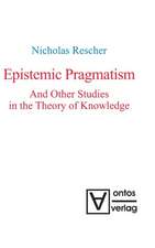 Epistemic Pragmatism and Other Studies in the Theory of Knowledge