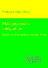 Metaphysische Integration: Essays zur Philosophie von Otto Muck