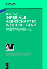 Imperiale Herrschaft im Weichselland: Das Königreich Polen im Russischen Imperium (1864-1915)