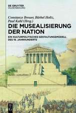 Die Musealisierung der Nation: Ein kulturpolitisches Gestaltungsmodell des 19. Jahrhunderts