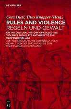 Rules and Violence / Regeln und Gewalt: On the Cultural History of Collective Violence from Late Antiquity to the Confessional Age / Zur Kulturgeschichte der kollektiven Gewalt von der Spätantike bis zum konfessionellen Zeitalter