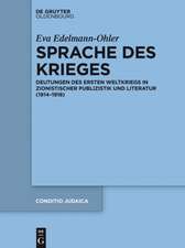 Sprache des Krieges: Deutungen des Ersten Weltkriegs in zionistischer Publizistik und Literatur (1914-1918)