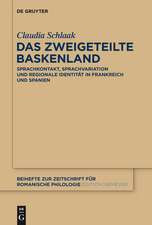 Das zweigeteilte Baskenland: Sprachkontakt, Sprachvariation und regionale Identität in Frankreich und Spanien