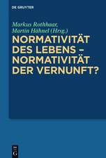 Normativität des Lebens – Normativität der Vernunft?