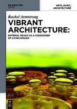 Vibrant Architecture: Matter as a CoDesigner of Living Structures