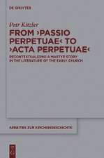 From ‘Passio Perpetuae’ to ‘Acta Perpetuae’: Recontextualizing a Martyr Story in the Literature of the Early Church