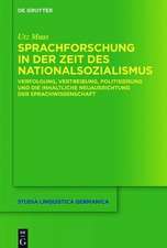 Sprachforschung in der Zeit des Nationalsozialismus: Verfolgung, Vertreibung, Politisierung und die inhaltliche Neuausrichtung der Sprachwissenschaft