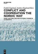 Cooperation and Conflict the Nordic Way: Work, Welfare, and Institutional Change in Scandinavia